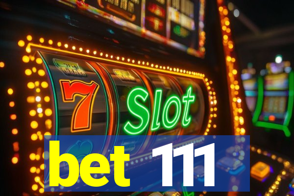 bet 111